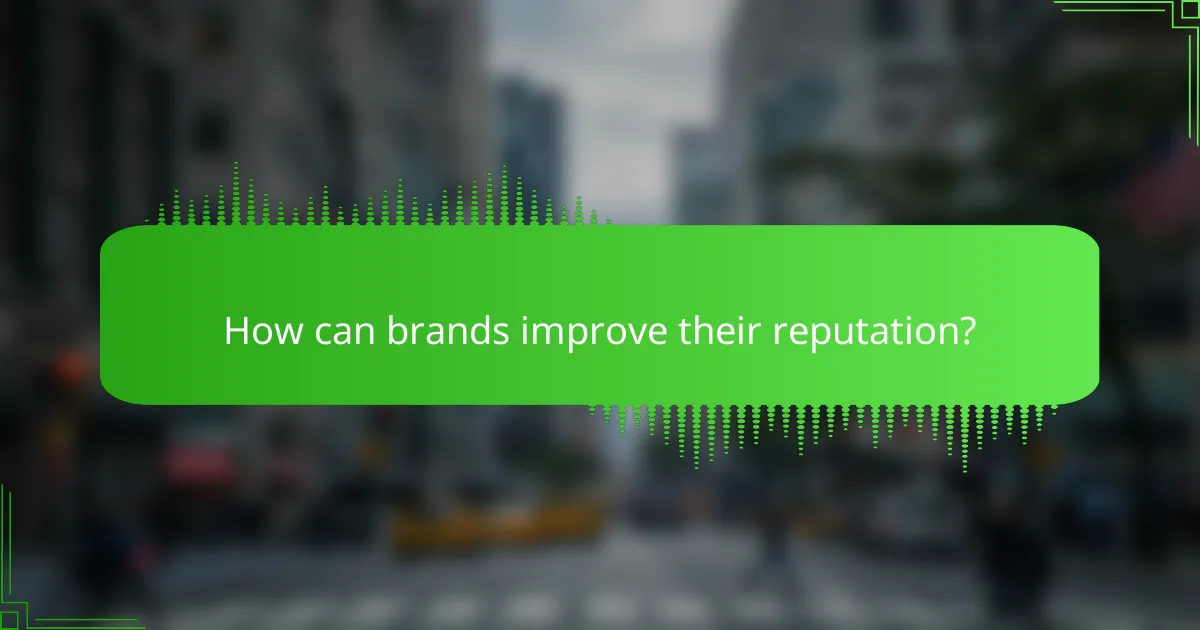 How can brands improve their reputation?