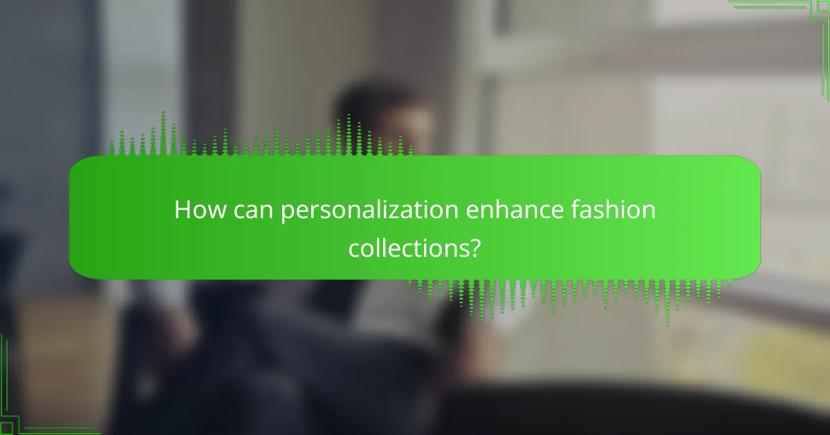 How can personalization enhance fashion collections?