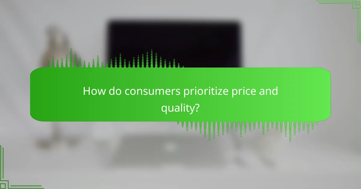 How do consumers prioritize price and quality?
