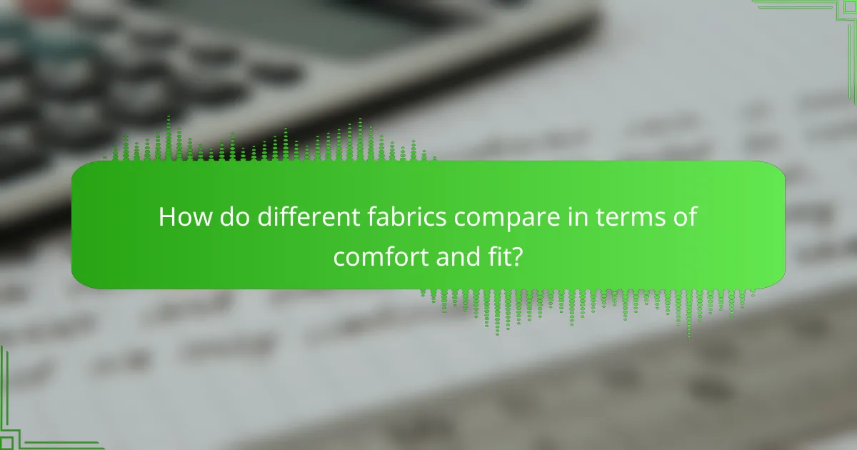 How do different fabrics compare in terms of comfort and fit?