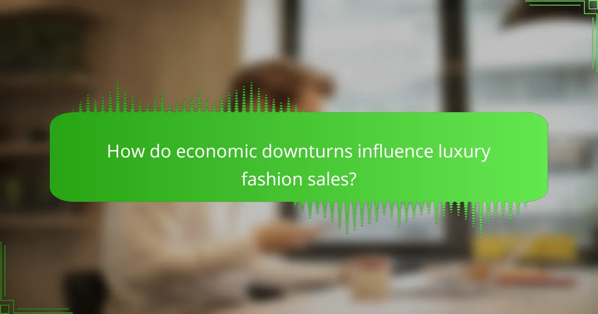 How do economic downturns influence luxury fashion sales?