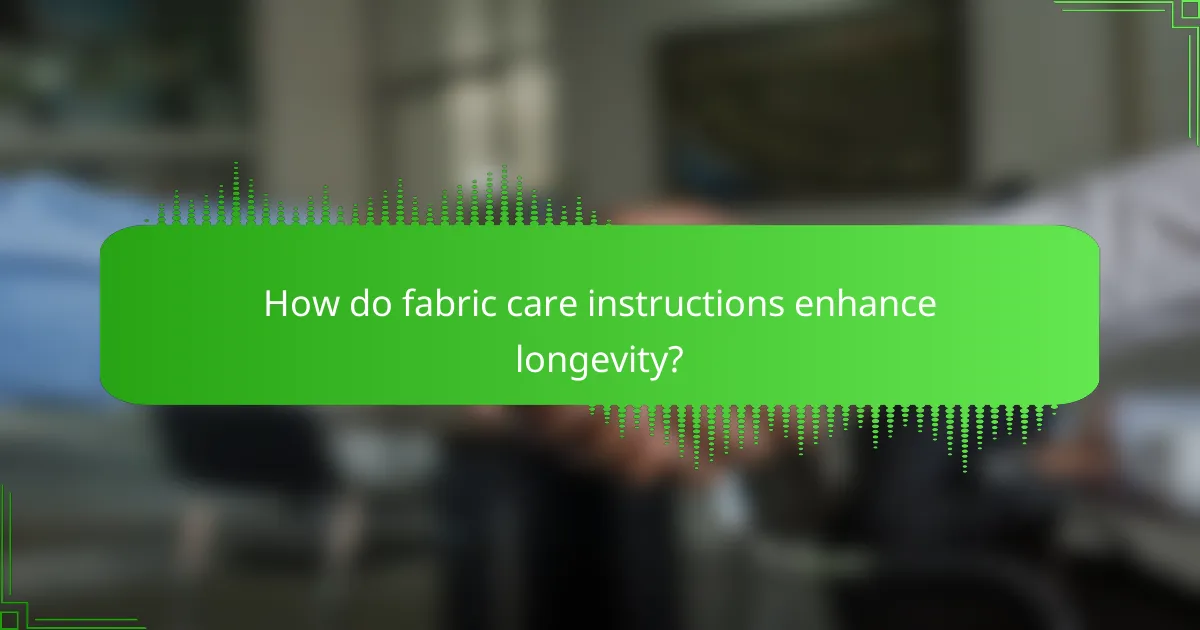 How do fabric care instructions enhance longevity?