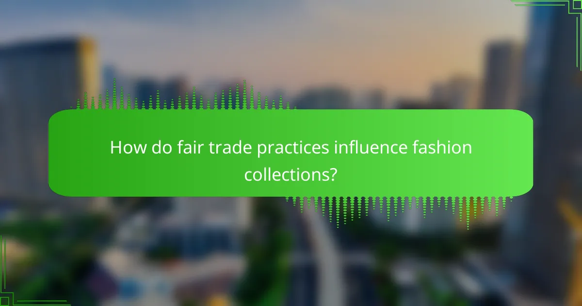 How do fair trade practices influence fashion collections?