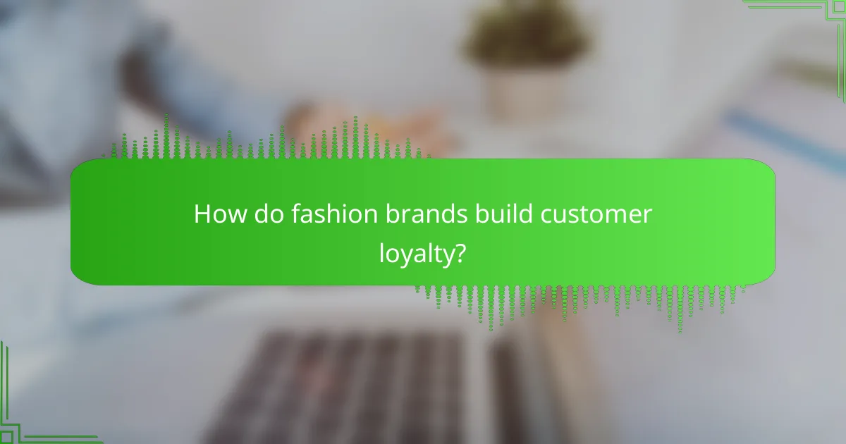 How do fashion brands build customer loyalty?