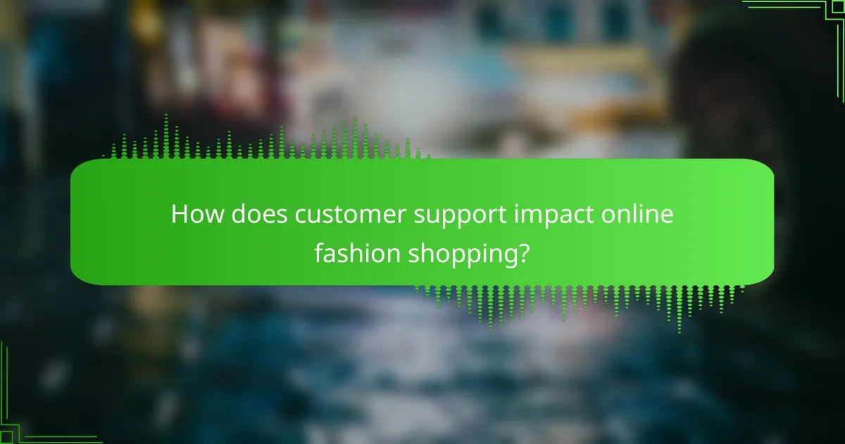 How does customer support impact online fashion shopping?