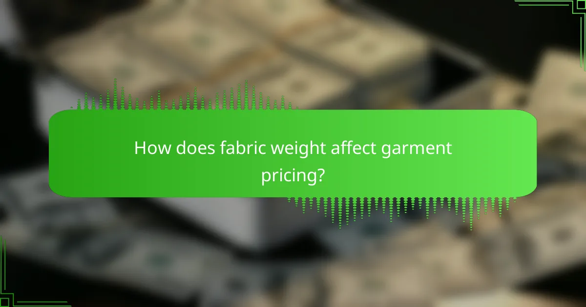 How does fabric weight affect garment pricing?