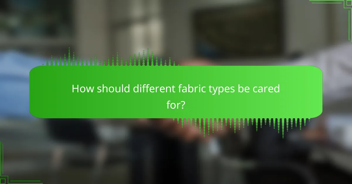 How should different fabric types be cared for?