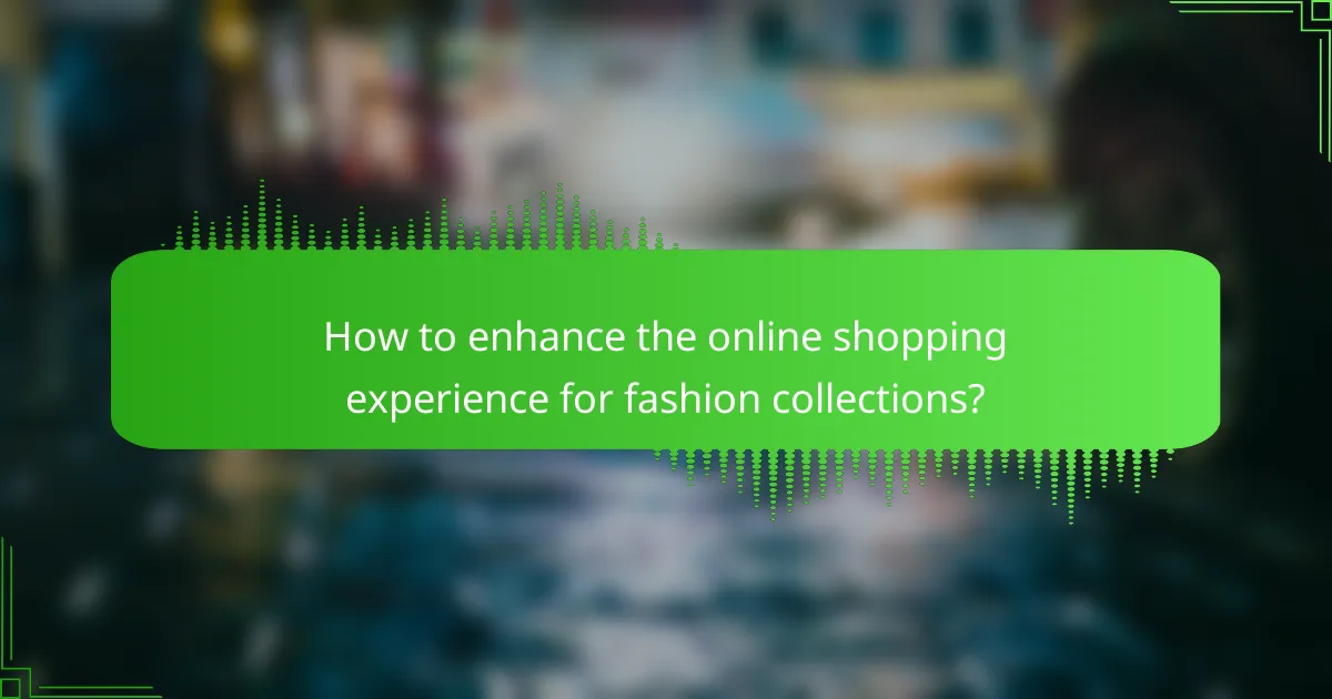 How to enhance the online shopping experience for fashion collections?