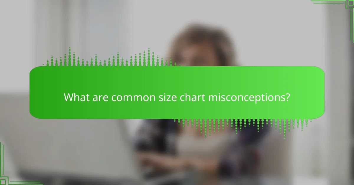 What are common size chart misconceptions?
