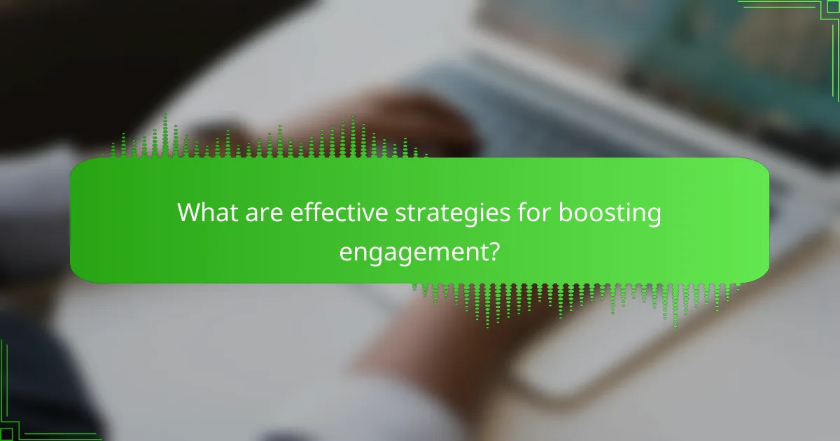 What are effective strategies for boosting engagement?