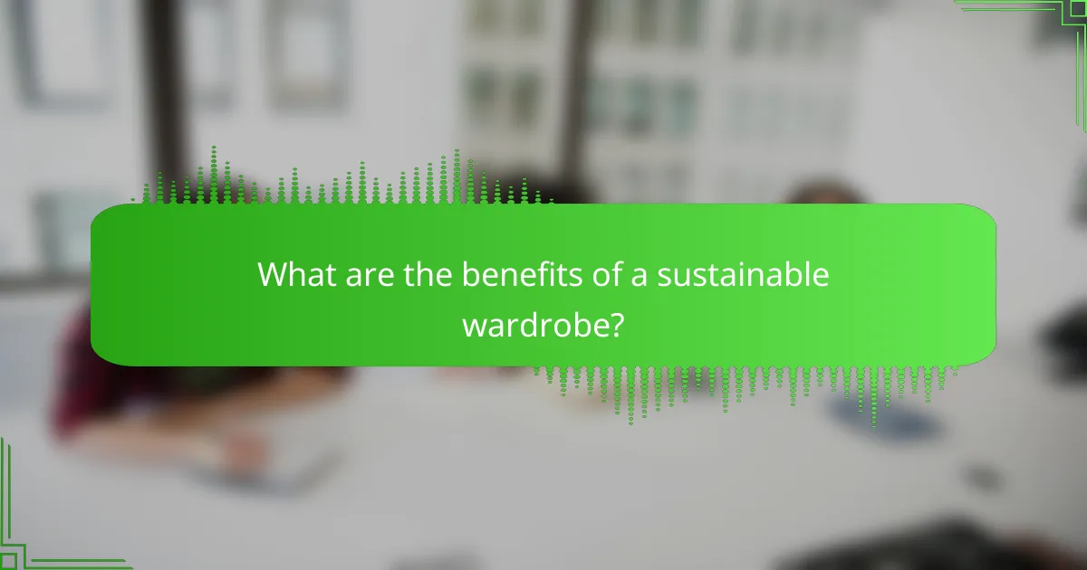 What are the benefits of a sustainable wardrobe?