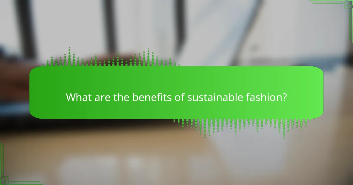 What are the benefits of sustainable fashion?
