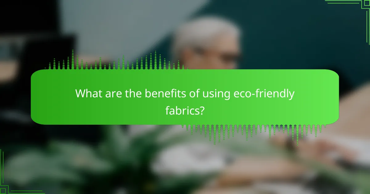What are the benefits of using eco-friendly fabrics?