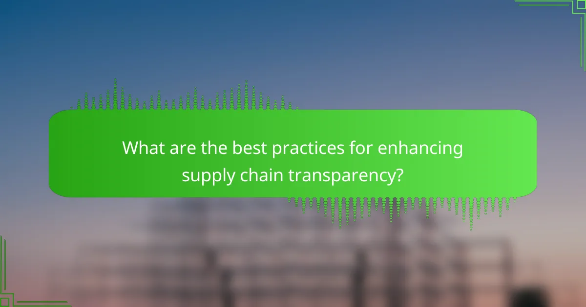 What are the best practices for enhancing supply chain transparency?