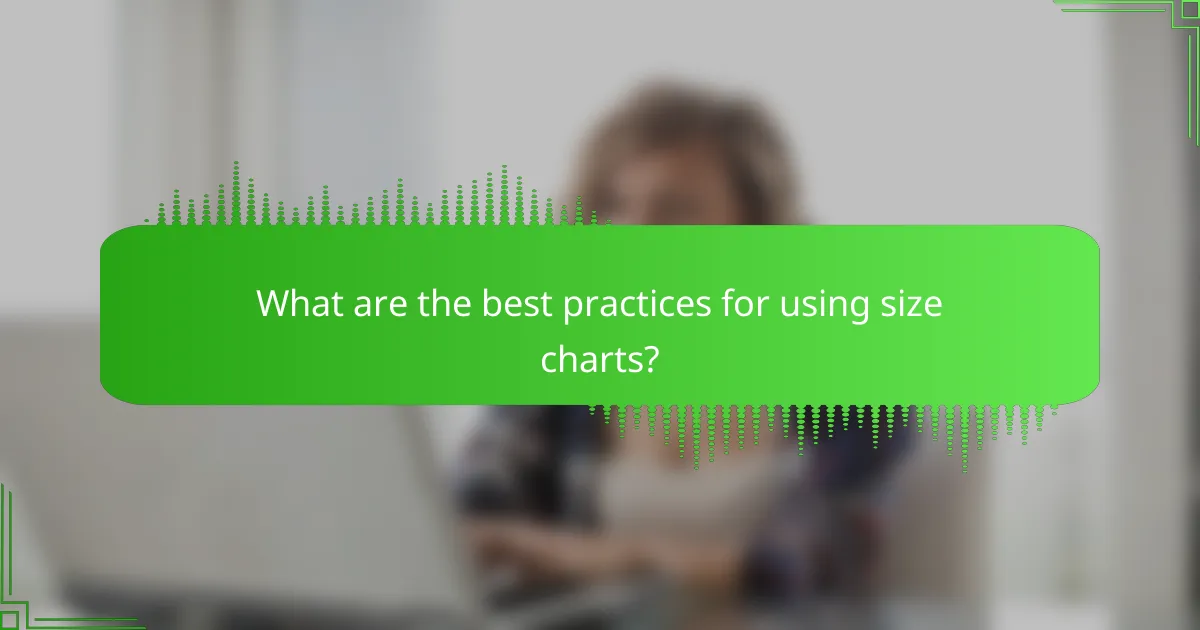 What are the best practices for using size charts?