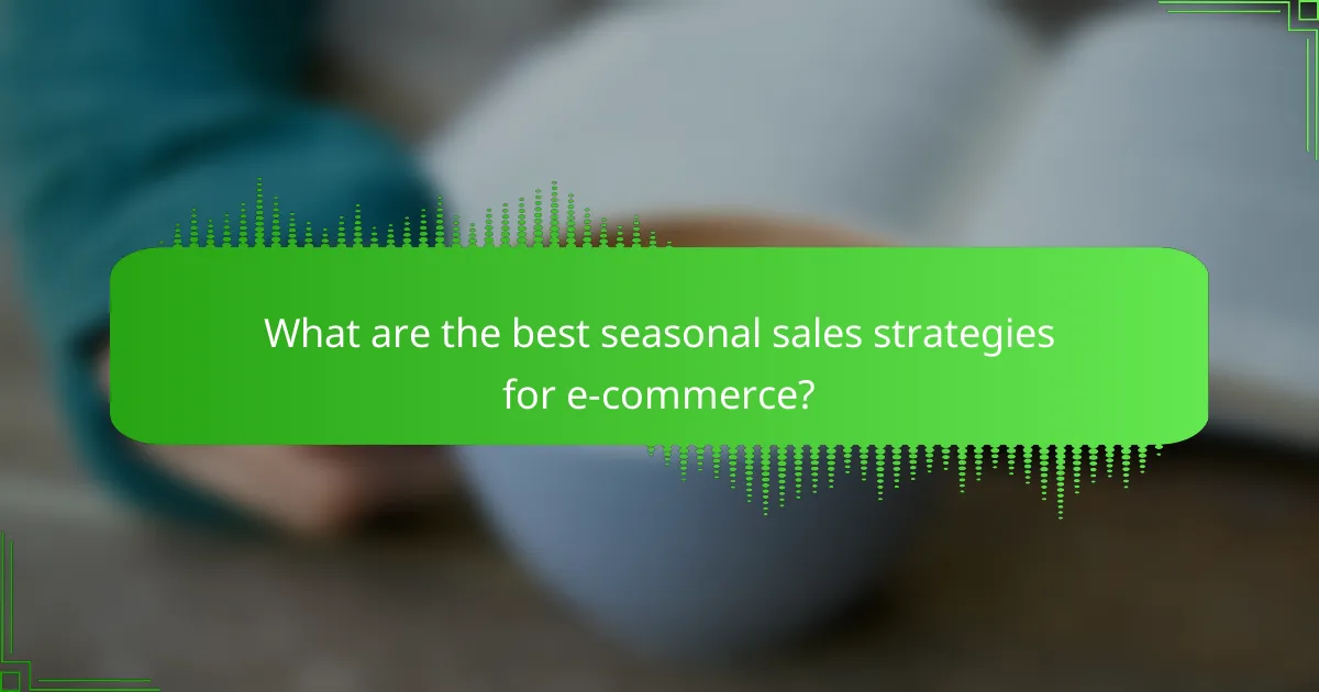 What are the best seasonal sales strategies for e-commerce?