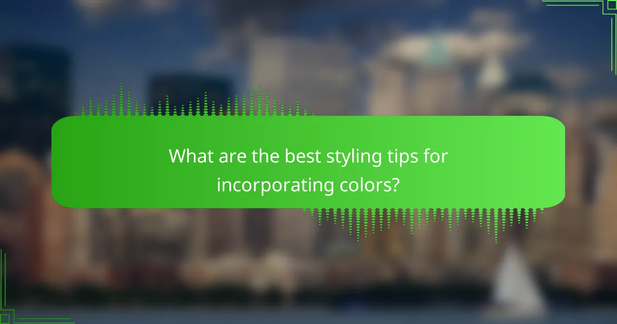 What are the best styling tips for incorporating colors?