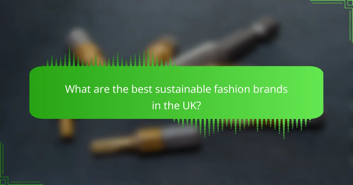 What are the best sustainable fashion brands in the UK?