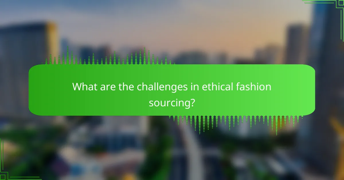 What are the challenges in ethical fashion sourcing?