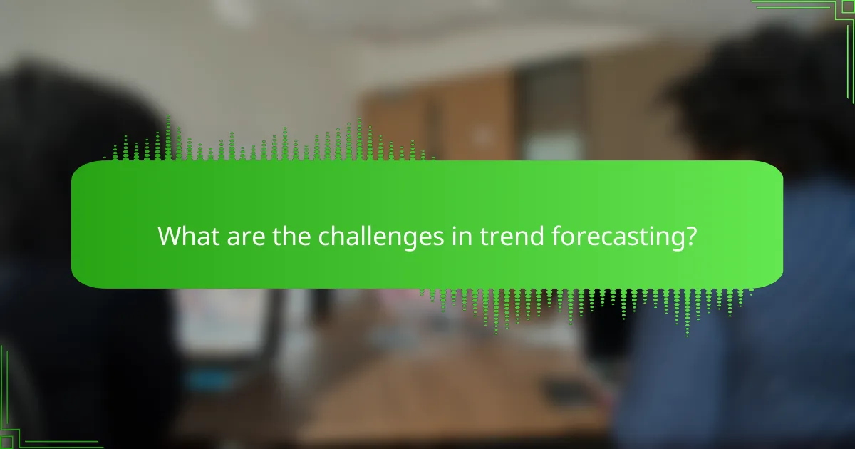 What are the challenges in trend forecasting?