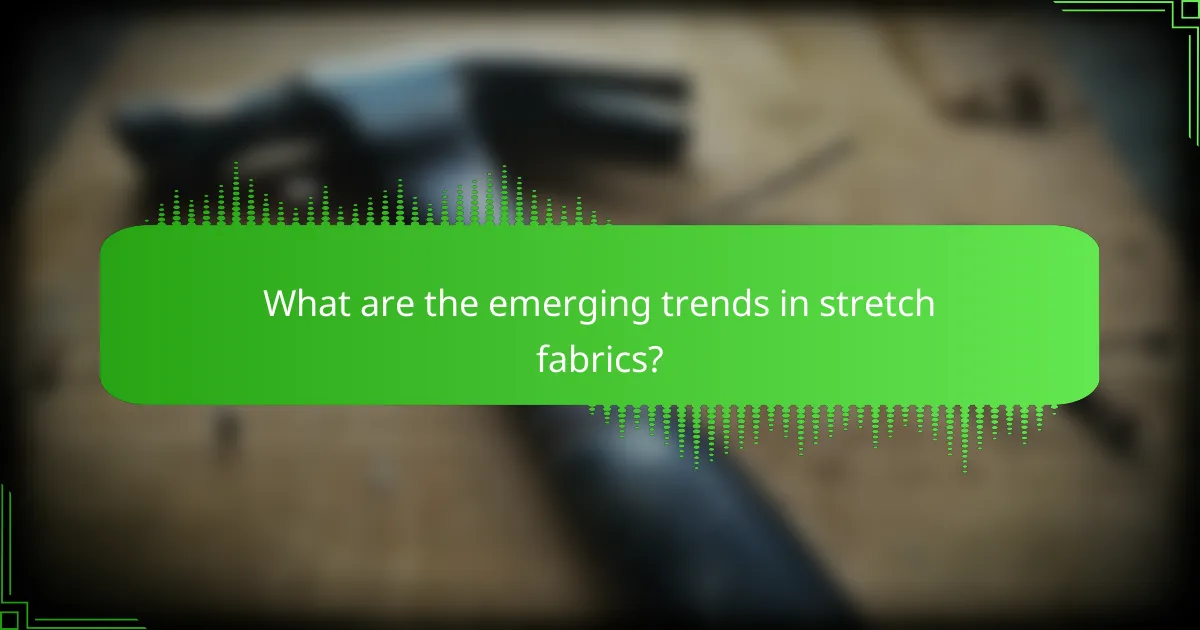 What are the emerging trends in stretch fabrics?
