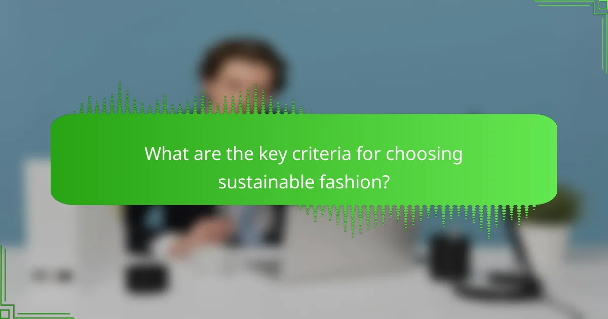 What are the key criteria for choosing sustainable fashion?