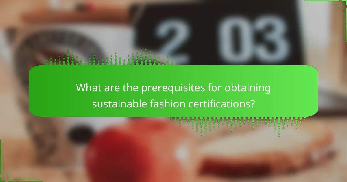 What are the prerequisites for obtaining sustainable fashion certifications?