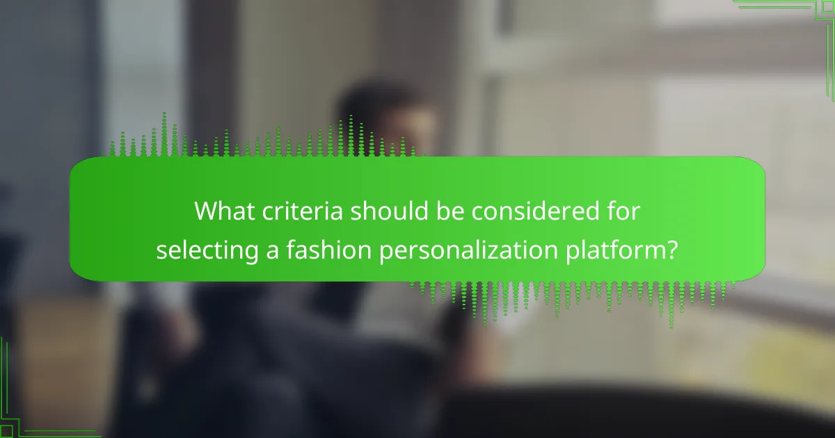 What criteria should be considered for selecting a fashion personalization platform?