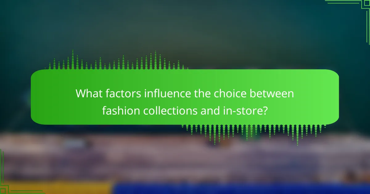 What factors influence the choice between fashion collections and in-store?