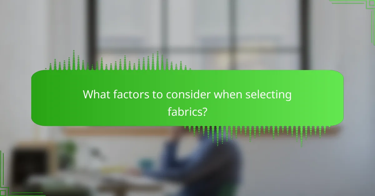 What factors to consider when selecting fabrics?