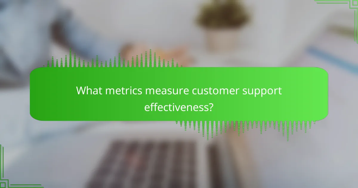 What metrics measure customer support effectiveness?