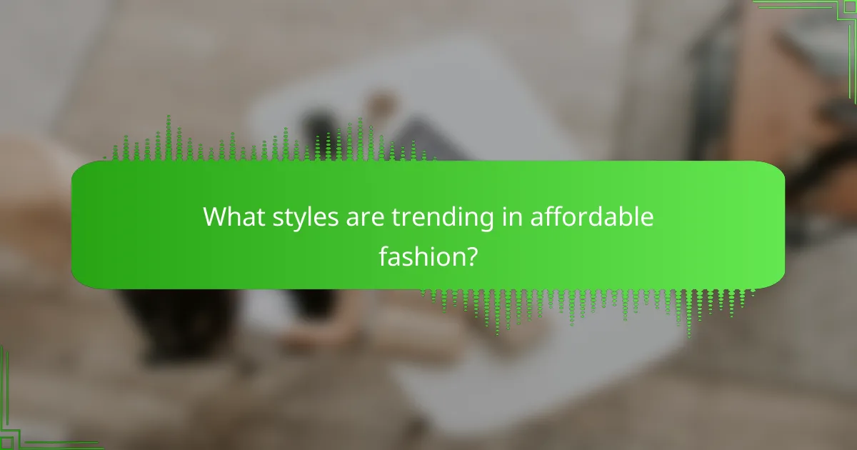 What styles are trending in affordable fashion?