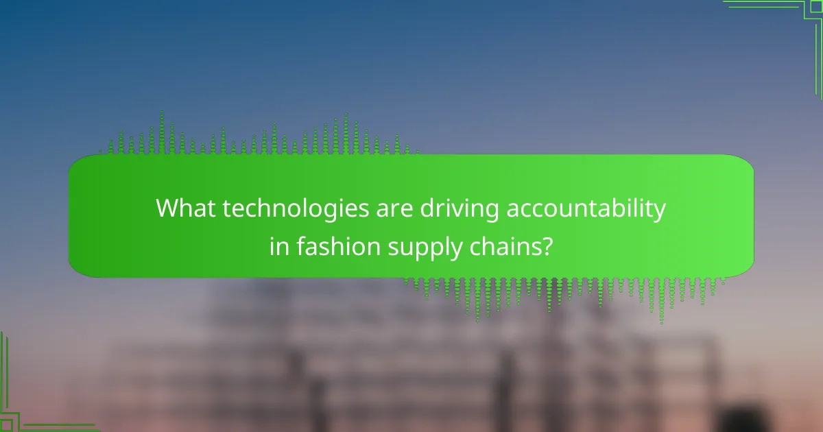 What technologies are driving accountability in fashion supply chains?