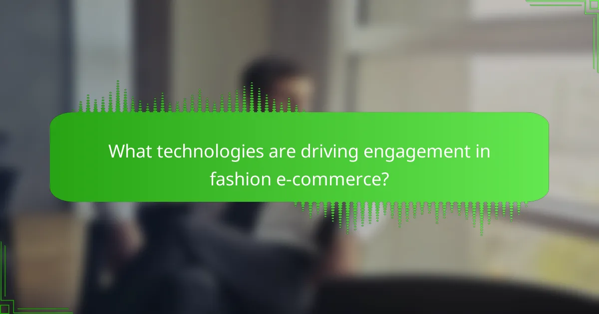 What technologies are driving engagement in fashion e-commerce?