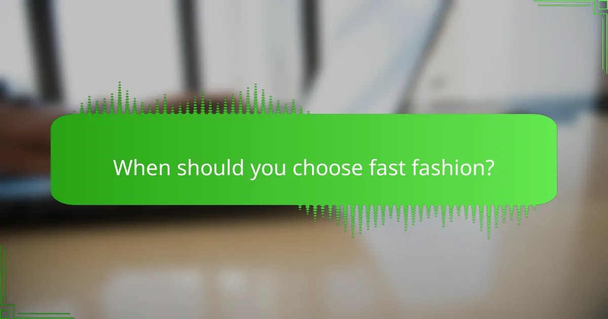 When should you choose fast fashion?